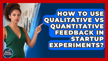 How To Use Qualitative Vs Quantitative Feedback In Startup Experiments? - The Startup Growth Hub