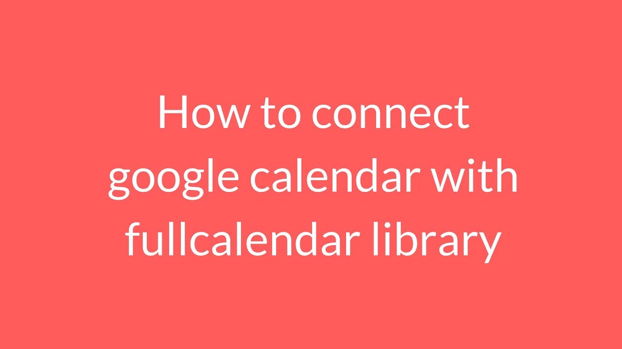 how to connect google calendar with fullcalendar library YouTube