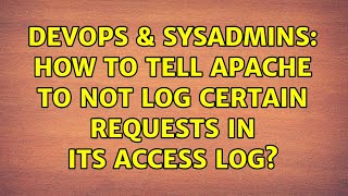 DevOps & SysAdmins: How To Tell Apache To Not Log Certain Requests In Its Access Log? Content