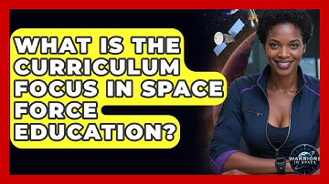 What Is the Curriculum Focus in Space Force Education? | Warriors In Space