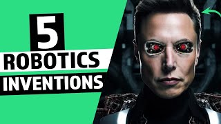 Tech Marvels Unveiled: 5 Cutting-Edge Robotics Inventions