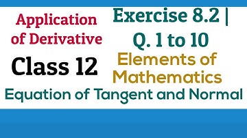 [PDF] Application of Derivative| Exercise 8.2(part1) | Class12 | Tangents & Normals |Elements Maths