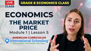 Grade 08 Economics | The Market Price | Module 1, Lesson 5 | American Curriculum Live Class