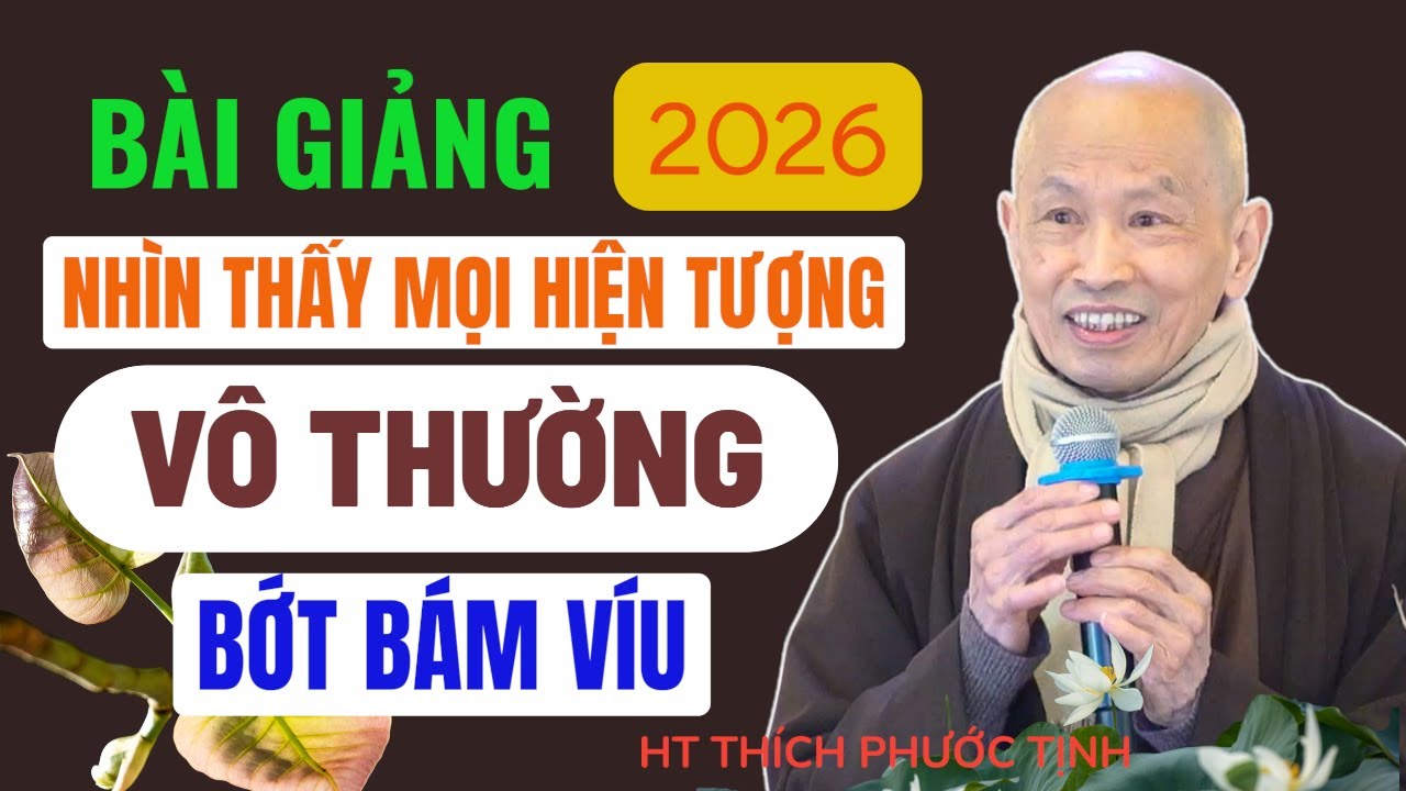 NHÌN THẤY MỌI HIỆN TƯỢNG ĐỀU VÔ THƯỜNG ĐỜI BỚT BÀM VÍU | HT Thích Phước Tịnh giảng