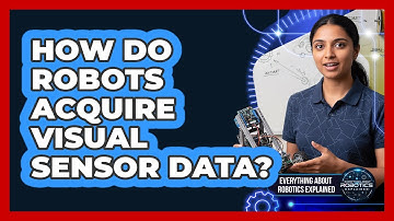 How Do Robots Acquire Visual Sensor Data?