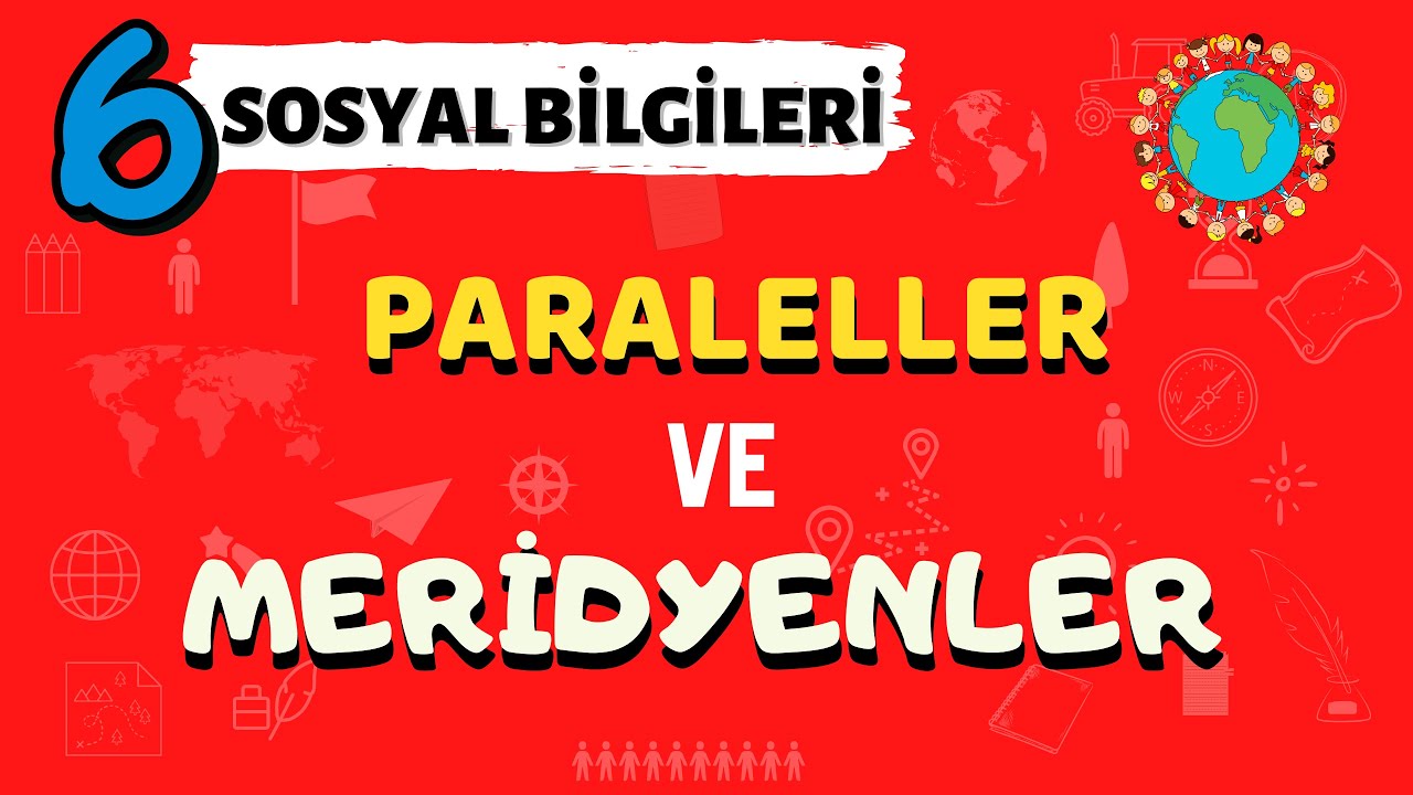 6. Sınıf Sosyal Bilgiler Paralel ve Meridyenler - Yardımcı Öğretmen