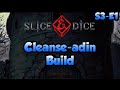 Slice &amp; Dice | Cleanse-adin Build | S3•E1