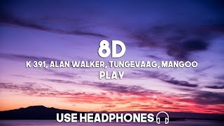 K 391, Alan Walker, Tungevaag, Mangoo - Play (8D Audio)