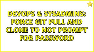 Famous DevOps & SysAdmins: Force git pull and clone to not prompt for password Net Worth