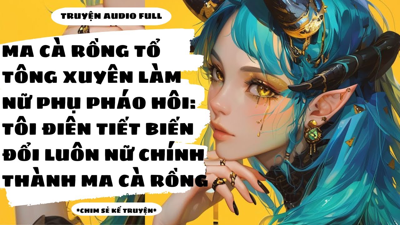 [TRUYỆN AUDIO] - MA CÀ RỒNG TỔ TÔNG XUYÊN SÁCH LÀM NỮ PHỤ PHÁO HÔI - Chim Sẻ Kể Truyện