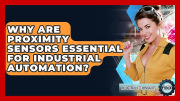 Why Are Proximity Sensors Essential For Industrial Automation? - Industrial Tech Insights