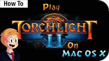 How to: Play Torchlight II on Mac OS X