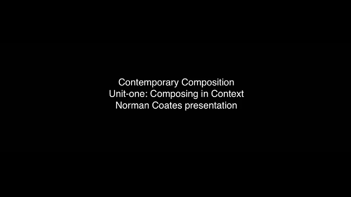 Contemporary Composing: Norman Coates presentation...