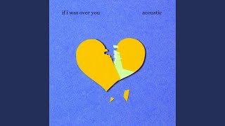 Vídeo de If I Was Over You