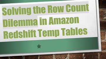 Solving the Row Count Dilemma in Amazon Redshift Temp Tables
