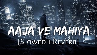 Aaja We Mahiya [Slowed Reverb] Imran Khan | Sad Song | Lofi Music Channel