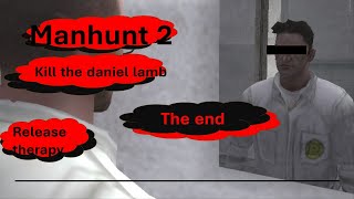 Manhunt 2 The End Kill The Daniel Lamb Release Therapy