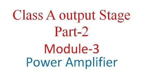 Module 3 Class A output stage (Efficiency) Part 2