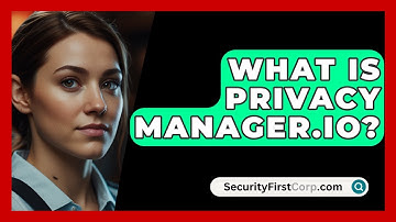 What Is Privacy Manager.io? - SecurityFirstCorp.com