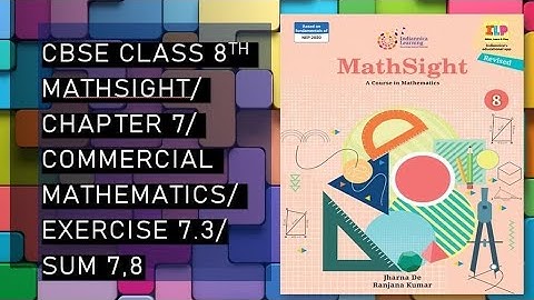 CBSE/Class 8th/Mathsight/Chapter 7- Commercial Mathematics/ Exercise 7.3/Sum 7,8