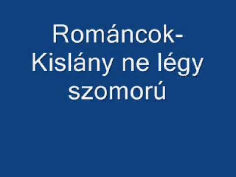 Románcok - Kislány Ne Légy Szomorú