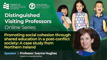 Lecture 4 - Promoting Social Cohesion through Shared Education in a Post-conflict Society | EdUHK