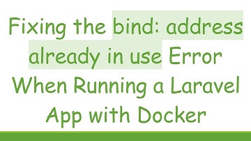 Fixing the bind: address already in use Error When Running a Laravel App with Docker