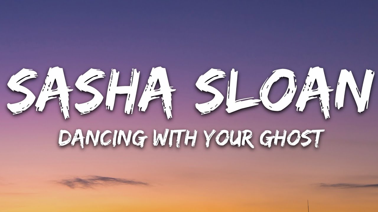 Sasha Sloan   Dancing With Your Ghost Lyrics