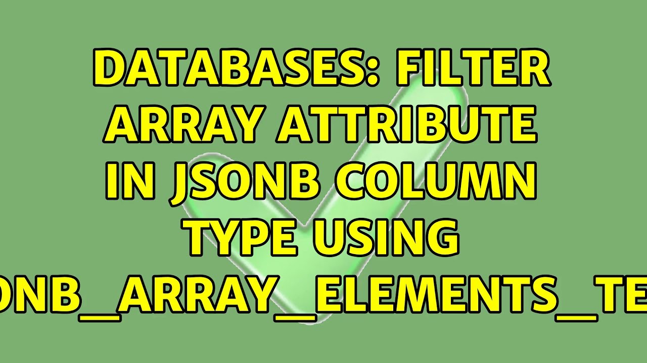 Databases: Filter Array Attribute In Jsonb Column Type Using Jsonb_Array_Elements_Text