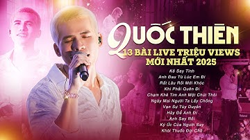 QUỐC THIÊN Live Playlist Mới Nhất 2025 - Anh Đau Từ Lúc Em Đi, Rất Lâu Rồi Mới Khóc,..