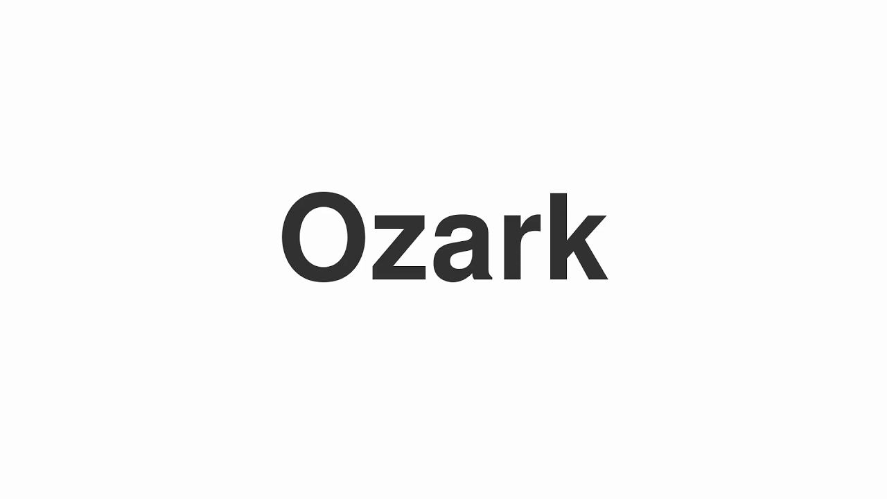 How to Pronounce "Ozark"
