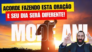 Comece seu dia com ESTÁ ORAÇÃO! TUDO SERÁ DIFERENTE (Modê Ani)!