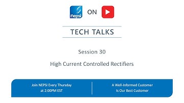 NEPSI Tech Talk Session 30: High Current Controlled Rectifiers