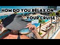 HOW DO YOU RELAX ON YOUR CRUISE? September 11, 2025