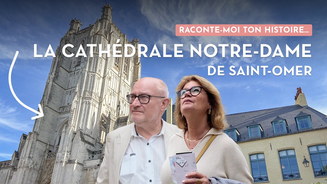 Raconte-moi ton histoire... la Cathédrale Notre-Dame de Saint-omer