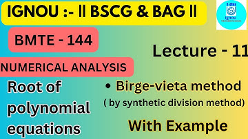 IGNOU BMTE-144 Lecture 11 | birge-vieta method explained | Numerical Analysis | IGNOU BSCG & BAG |
