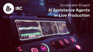 IBC Accelerator: AI Assistance Agents in Live Production — Morag McIntosh & Justin Grayston