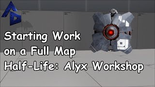 Finally Starting Work On A Full Half-Life Alyx Map Using The Workshop Tools