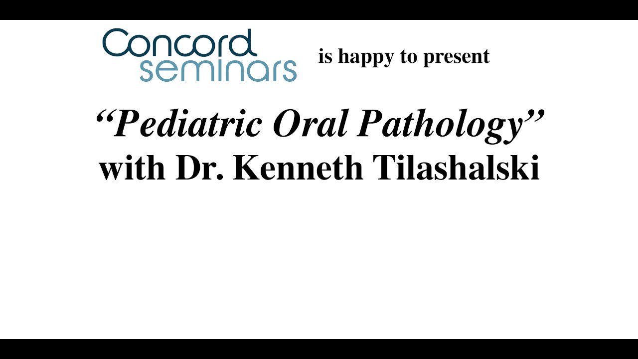 Pediatric Oral Pathology with Dr. Kenneth Tilashalski