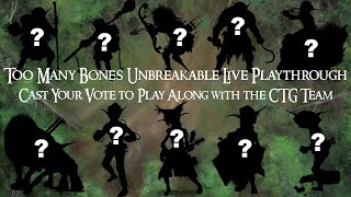 Play Too Many Bones: Unbreakable with the CTG Team