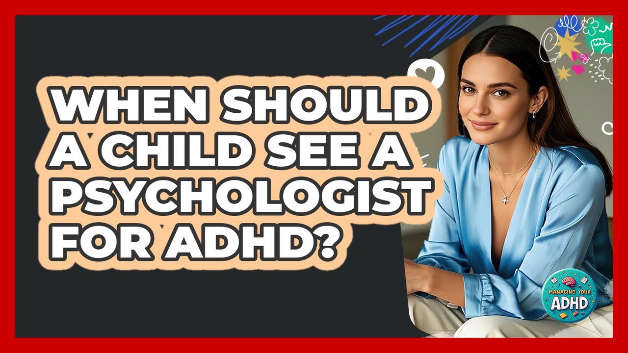 When Should a Child See a Psychologist for ADHD?