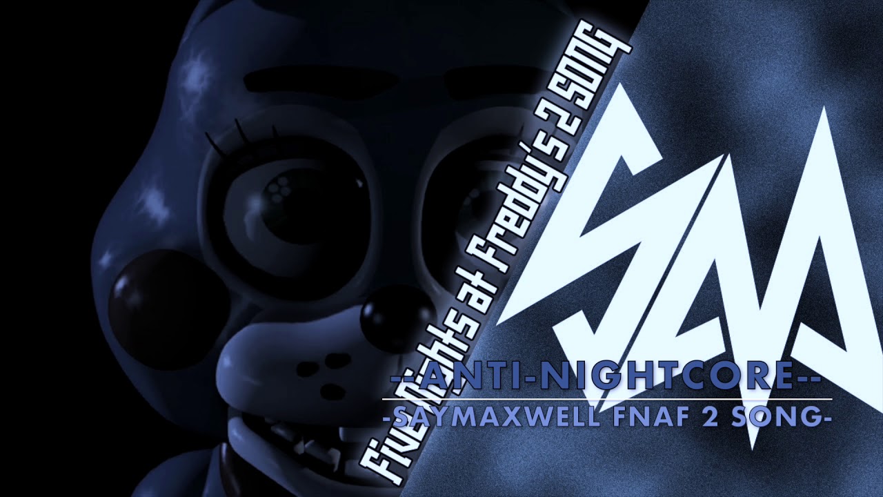 SayMaxWell Fnaf 2 Song Anti-Nightcore