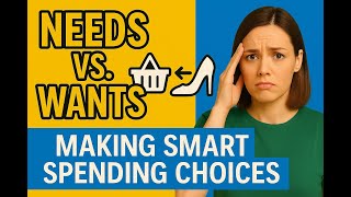 Needs vs. Wants: Making Smart Spending Choices