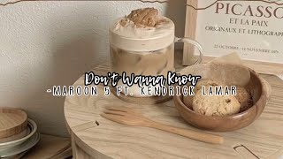 don’t wanna know-maroon 5 ft. kendrick lamar (sped up + reverb)