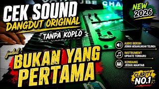 CEK SOUND DANGDUT • BUKAN YANG PERTAMA • ORIGINAL CLARITY TANPA KOPLO 🎶