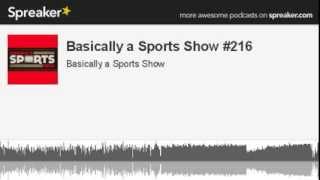 Basically a Sports Show #216 (part 7 of 7, made with Spreaker)