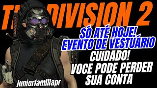 ULTIMO DIA! BORA UPAR EVENTO DE VESTUÁRIO THE DIVISION 2 CUIDADO VC PODE PERDER SUA CONTA🤬