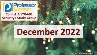 Professor Messer's SY0-601 Security+ Study Group - December 2022