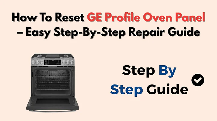 How To Reset GE Profile Oven Panel – Easy Step-By-Step Repair Guide