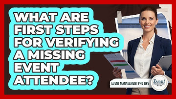 What Are First Steps For Verifying A Missing Event Attendee?